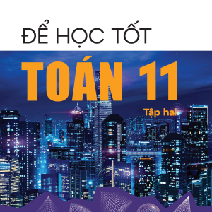"Để học tốt Toán 11, tập hai  (Kết nối tri thức với cuộc sống)"
